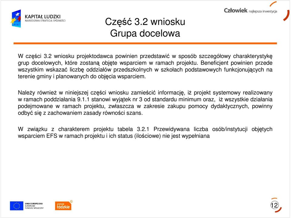 NaleŜy równieŝ w niniejszej części wniosku zamieścić informację, iŝ projekt systemowy realizowany w ramach poddziałania 9.1.