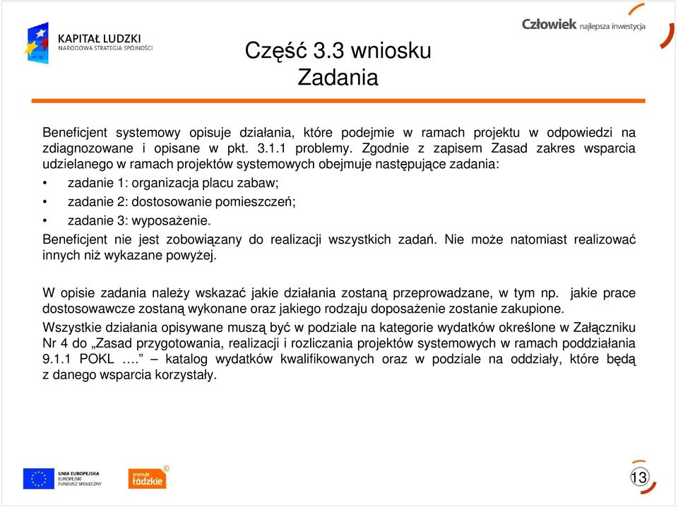 wyposaŝenie. Beneficjent nie jest zobowiązany do realizacji wszystkich zadań. Nie moŝe natomiast realizować innych niŝ wykazane powyŝej.