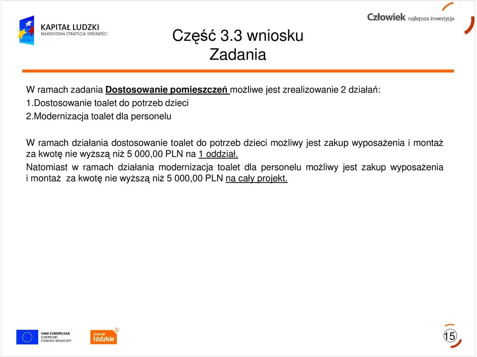 Modernizacja toalet dla personelu W ramach działania dostosowanie toalet do potrzeb dzieci moŝliwy jest zakup wyposaŝenia