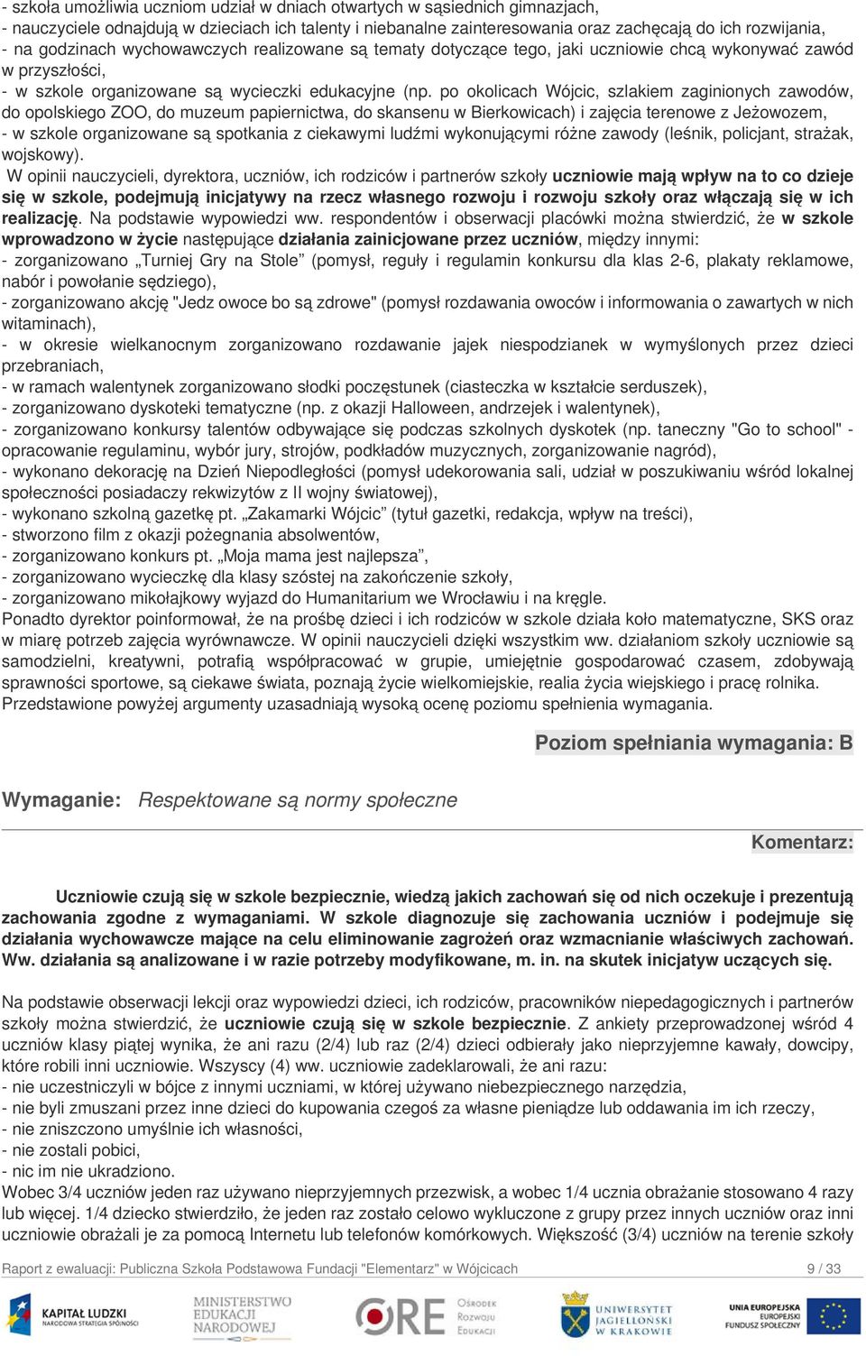 po okolicach Wójcic, szlakiem zaginionych zawodów, do opolskiego ZOO, do muzeum papiernictwa, do skansenu w Bierkowicach) i zajęcia terenowe z Jeżowozem, - w szkole organizowane są spotkania z