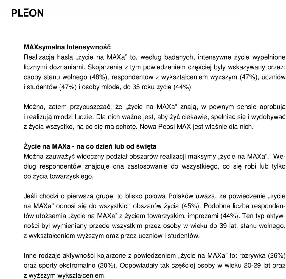 MoŜna, zatem przypuszczać, Ŝe Ŝycie na MAXa znają, w pewnym sensie aprobują i realizują młodzi ludzie.