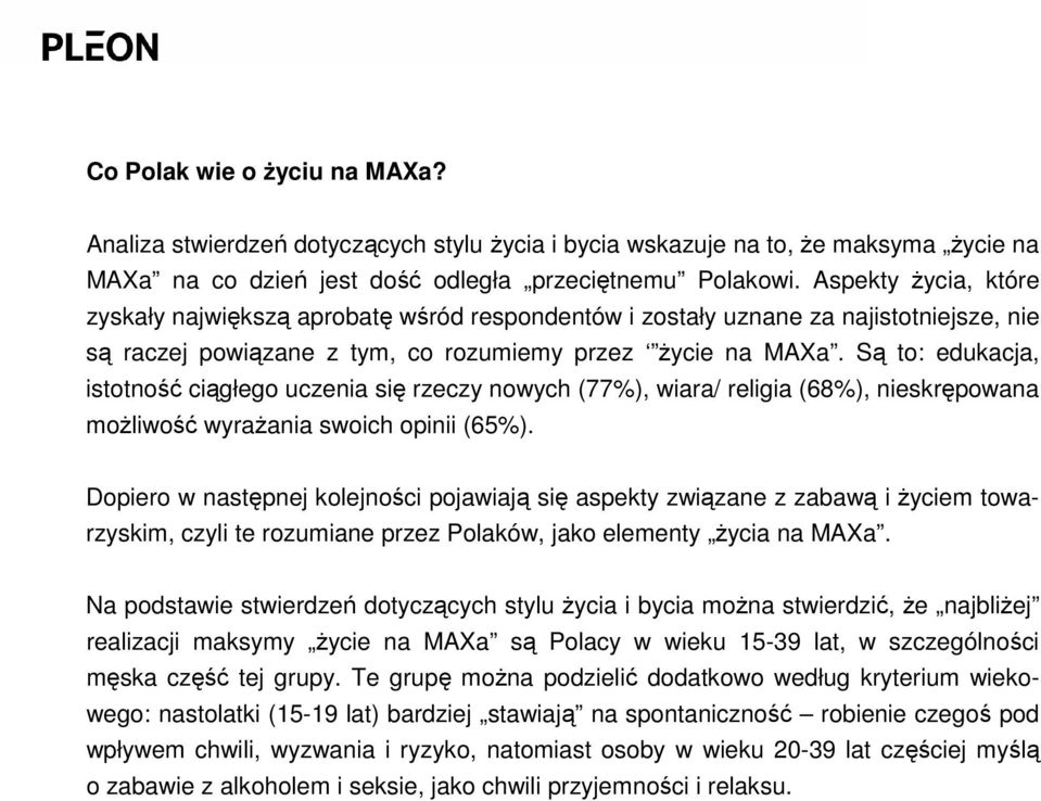 Są to: edukacja, istotność ciągłego uczenia się rzeczy nowych (77%), wiara/ religia (68%), nieskrępowana moŝliwość wyraŝania swoich opinii (65%).