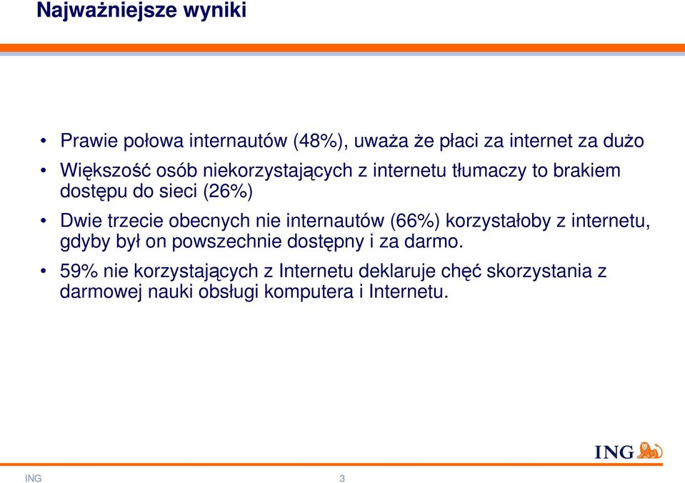 nie internautów (66%) korzystałoby z internetu, gdyby był on powszechnie dostępny i za darmo.