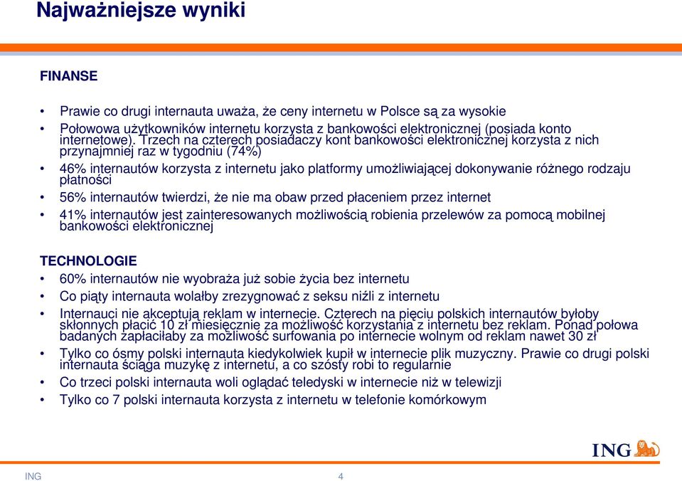 Trzech na czterech posiadaczy kont bankowości elektronicznej korzysta z nich przynajmniej raz w tygodniu (74%) 46% internautów korzysta z internetu jako platformy umoŝliwiającej dokonywanie róŝnego