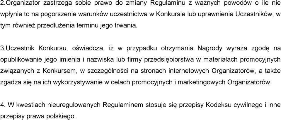 Uczestnik Konkursu, oświadcza, iż w przypadku otrzymania Nagrody wyraża zgodę na opublikowanie jego imienia i nazwiska lub firmy przedsiębiorstwa w materiałach promocyjnych