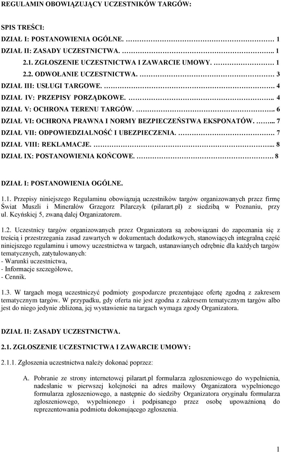 ... 7 DZIAŁ VII: ODPOWIEDZIALNOŚĆ I UBEZPIECZENIA.. 7 DZIAŁ VIII: REKLAMACJE.... 8 DZIAŁ IX: POSTANOWIENIA KOŃCOWE.. 8 DZIAŁ I: POSTANOWIENIA OGÓLNE. 1.