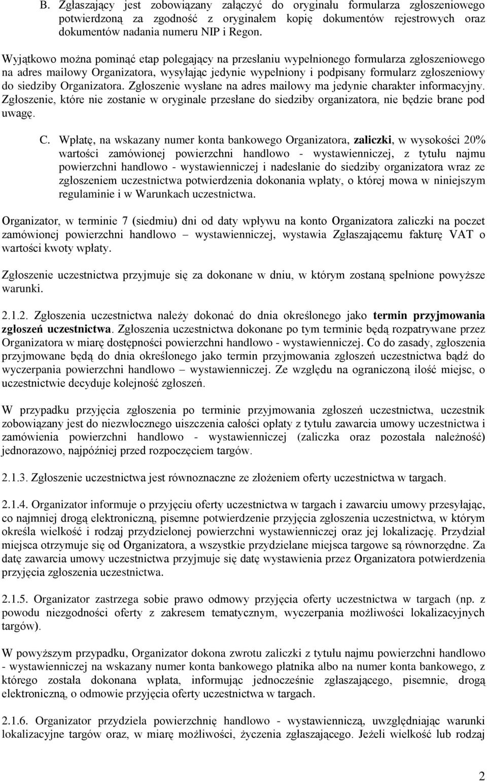 Organizatora. Zgłoszenie wysłane na adres mailowy ma jedynie charakter informacyjny. Zgłoszenie, które nie zostanie w oryginale przesłane do siedziby organizatora, nie będzie brane pod uwagę. C.