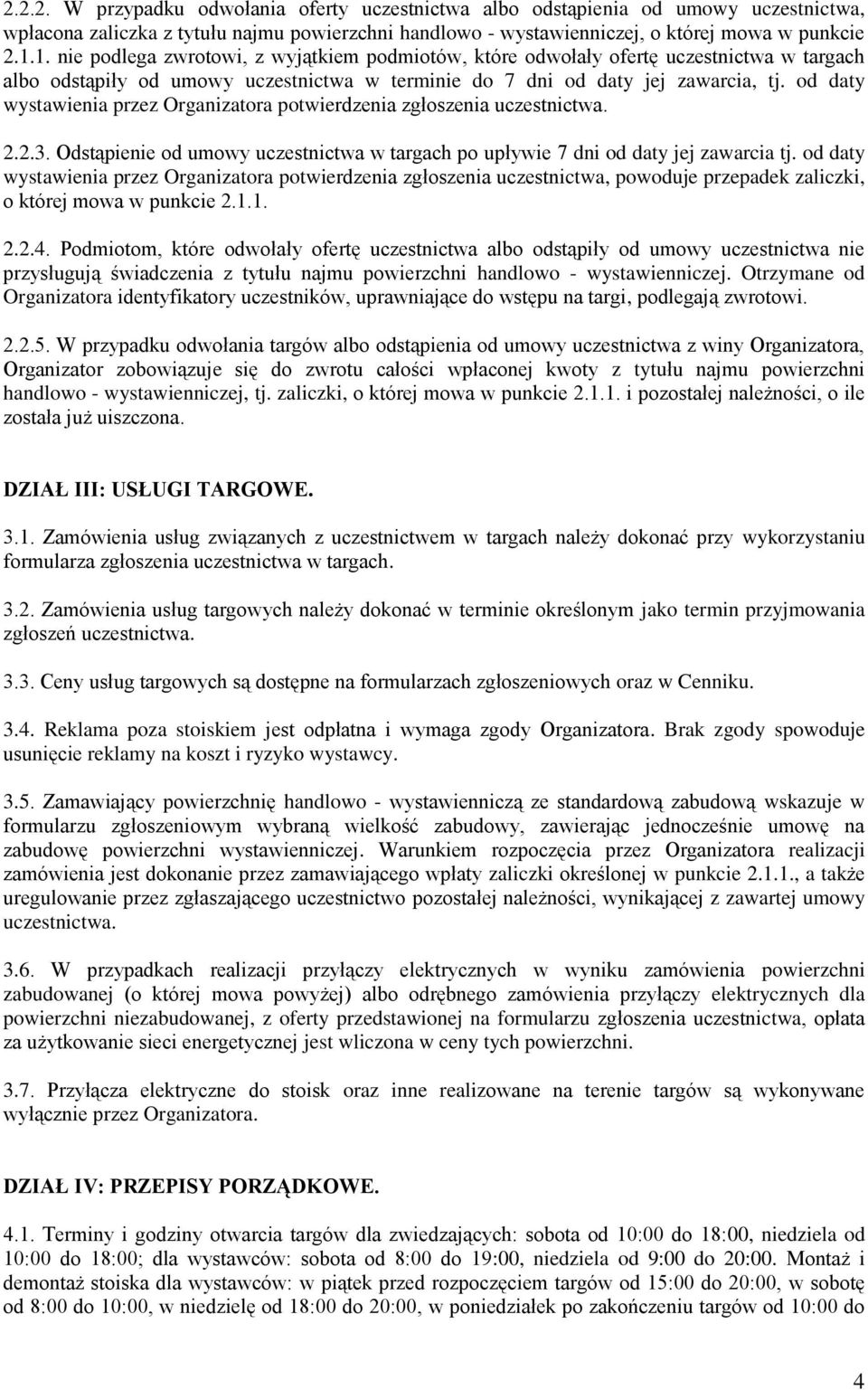 od daty wystawienia przez Organizatora potwierdzenia zgłoszenia uczestnictwa. 2.2.3. Odstąpienie od umowy uczestnictwa w targach po upływie 7 dni od daty jej zawarcia tj.