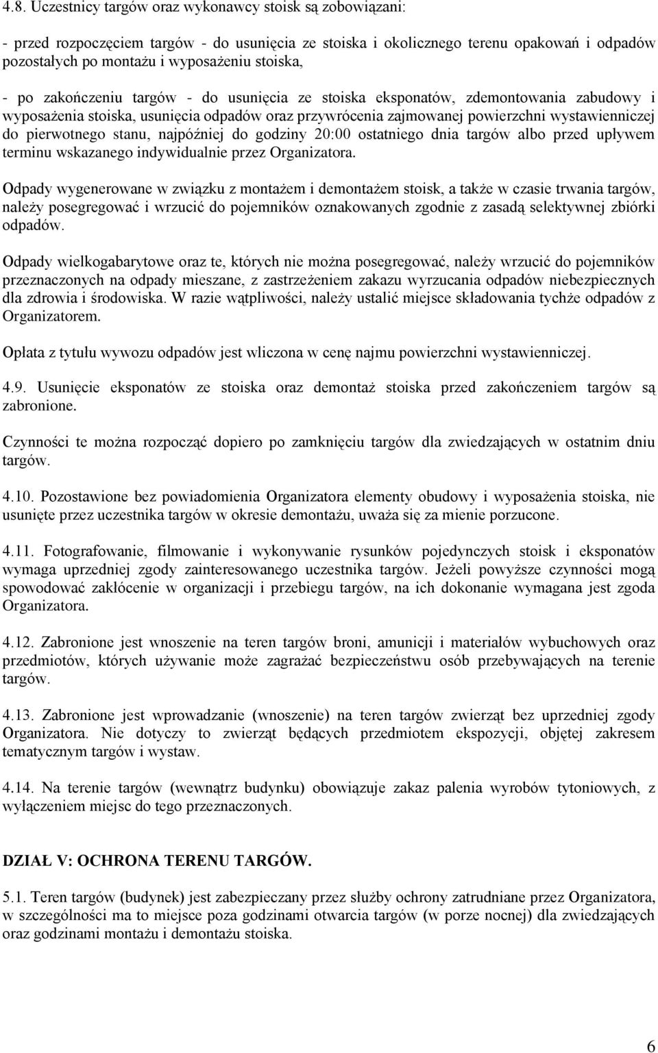 pierwotnego stanu, najpóźniej do godziny 20:00 ostatniego dnia targów albo przed upływem terminu wskazanego indywidualnie przez Organizatora.