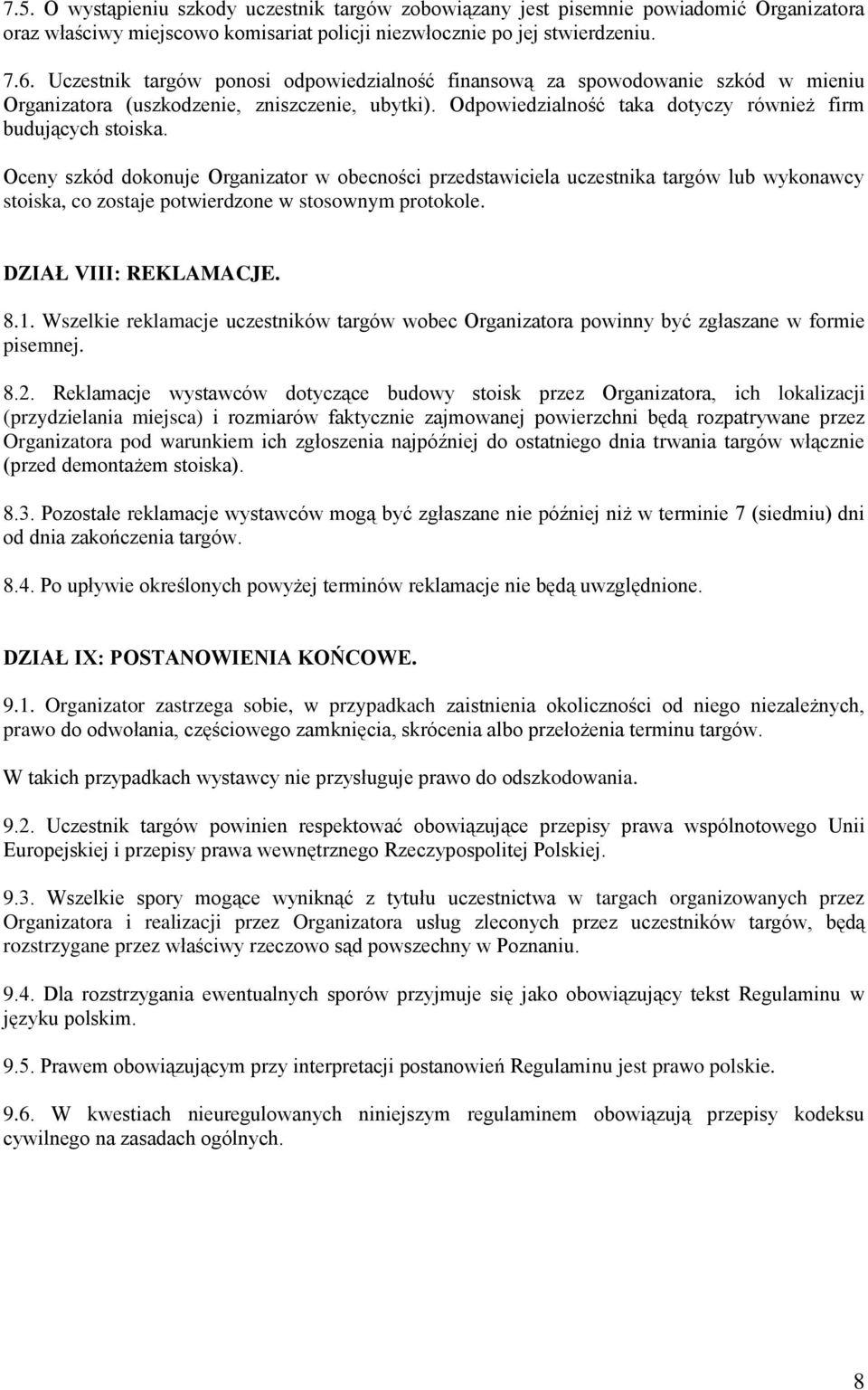 Oceny szkód dokonuje Organizator w obecności przedstawiciela uczestnika targów lub wykonawcy stoiska, co zostaje potwierdzone w stosownym protokole. DZIAŁ VIII: REKLAMACJE. 8.1.