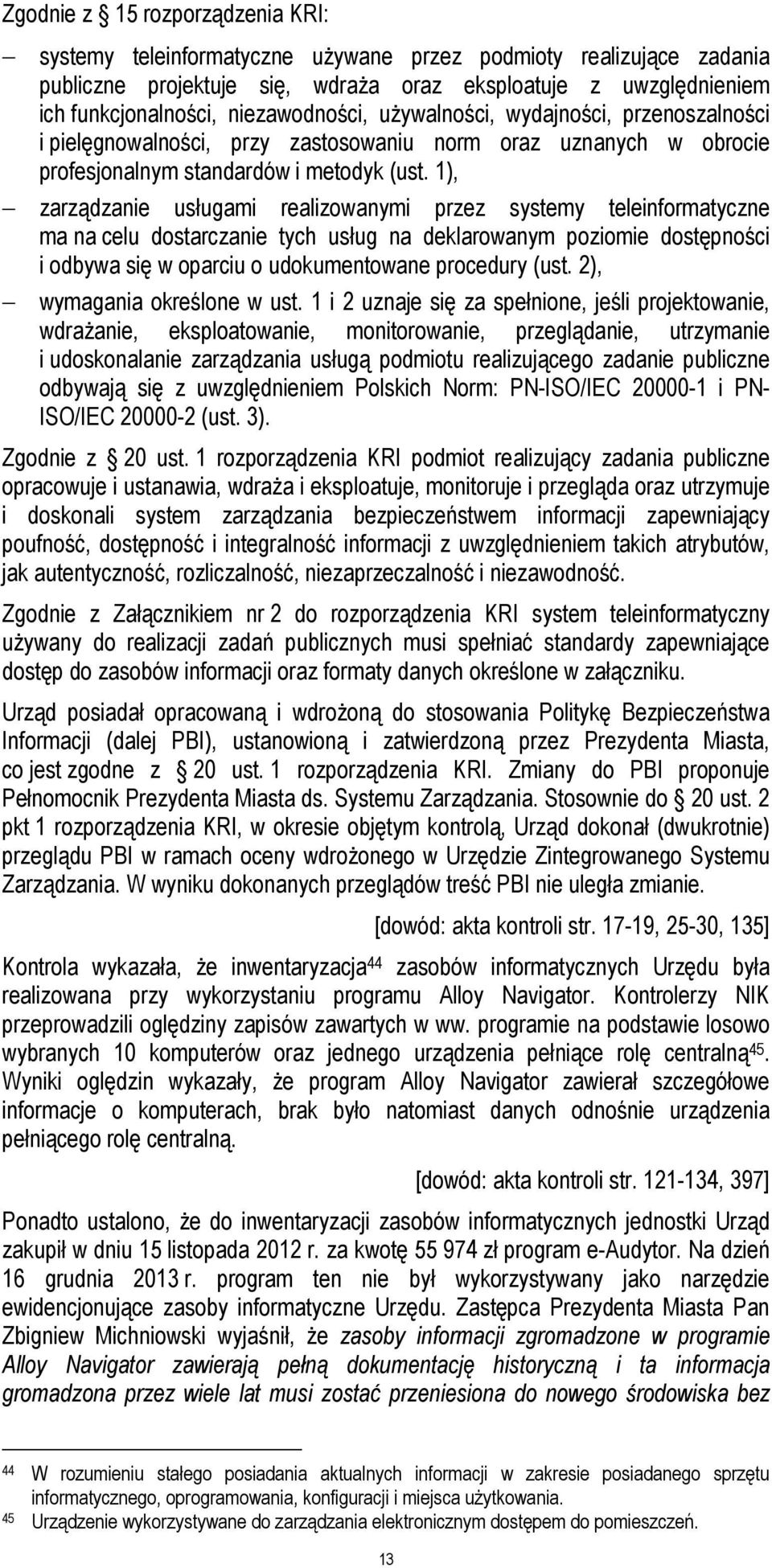 1), zarządzanie usługami realizowanymi przez systemy teleinformatyczne ma na celu dostarczanie tych usług na deklarowanym poziomie dostępności i odbywa się w oparciu o udokumentowane procedury (ust.