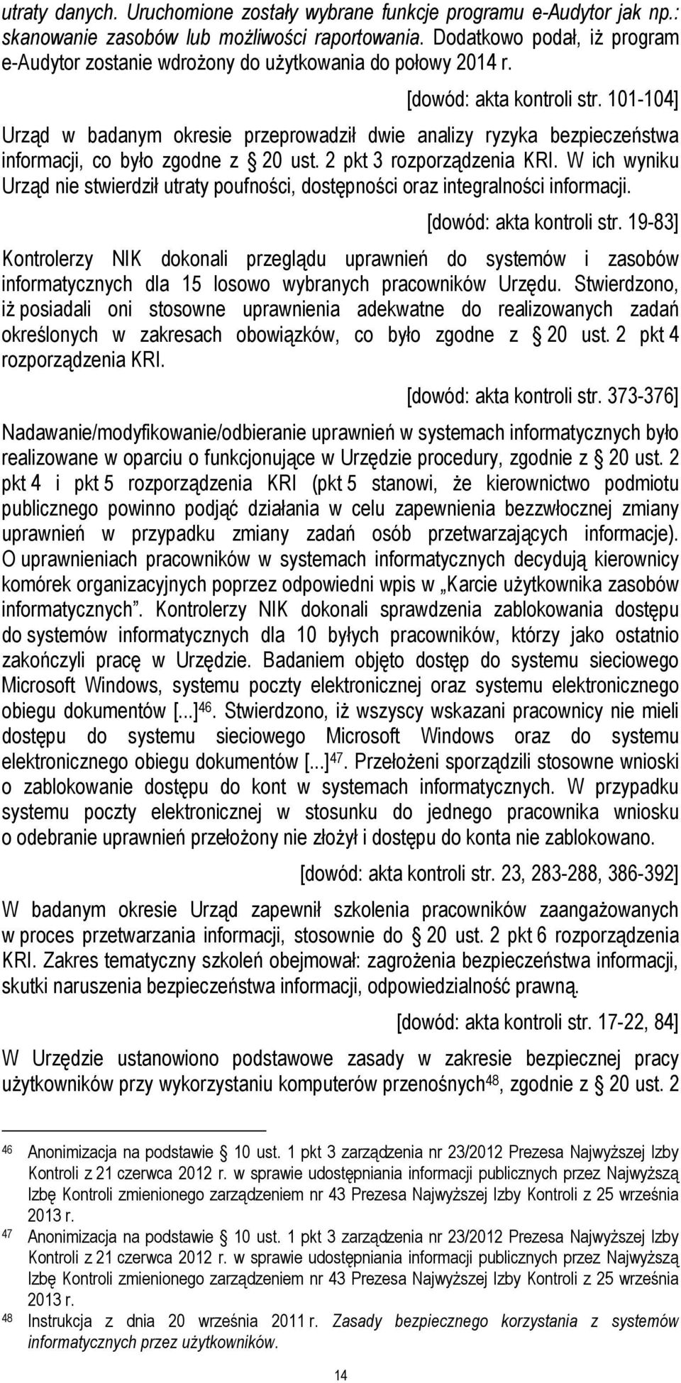 101-104] Urząd w badanym okresie przeprowadził dwie analizy ryzyka bezpieczeństwa informacji, co było zgodne z 20 ust. 2 pkt 3 rozporządzenia KRI.