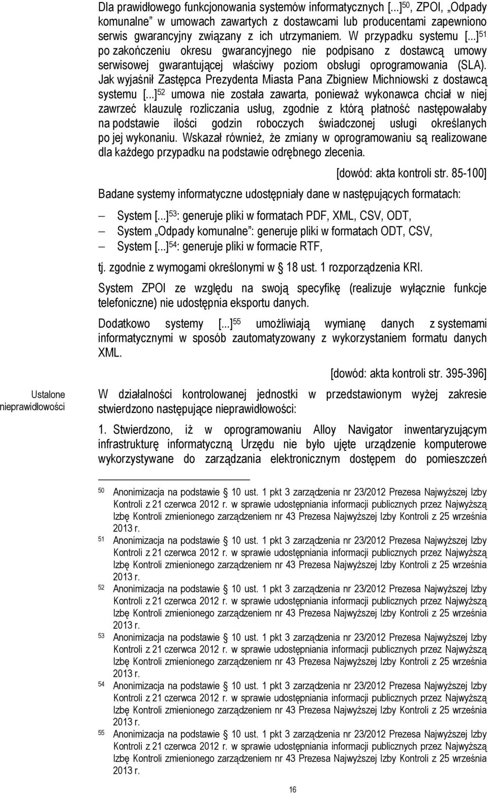 ..] 51 po zakończeniu okresu gwarancyjnego nie podpisano z dostawcą umowy serwisowej gwarantującej właściwy poziom obsługi oprogramowania (SLA).