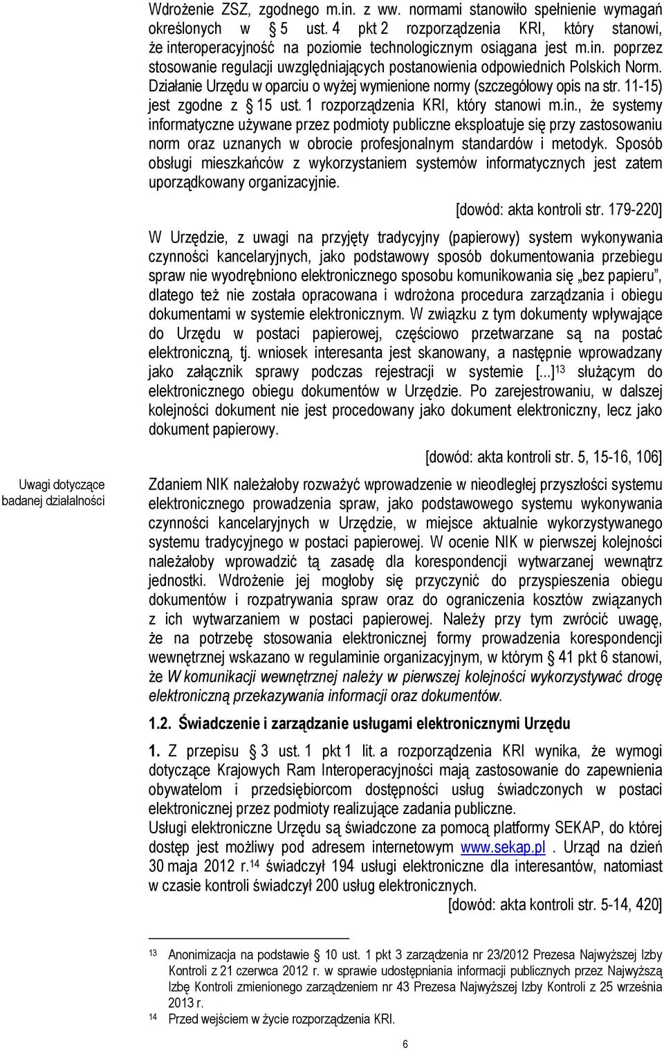 Działanie Urzędu w oparciu o wyżej wymienione normy (szczegółowy opis na str. 11-15) jest zgodne z 15 ust. 1 rozporządzenia KRI, który stanowi m.in.