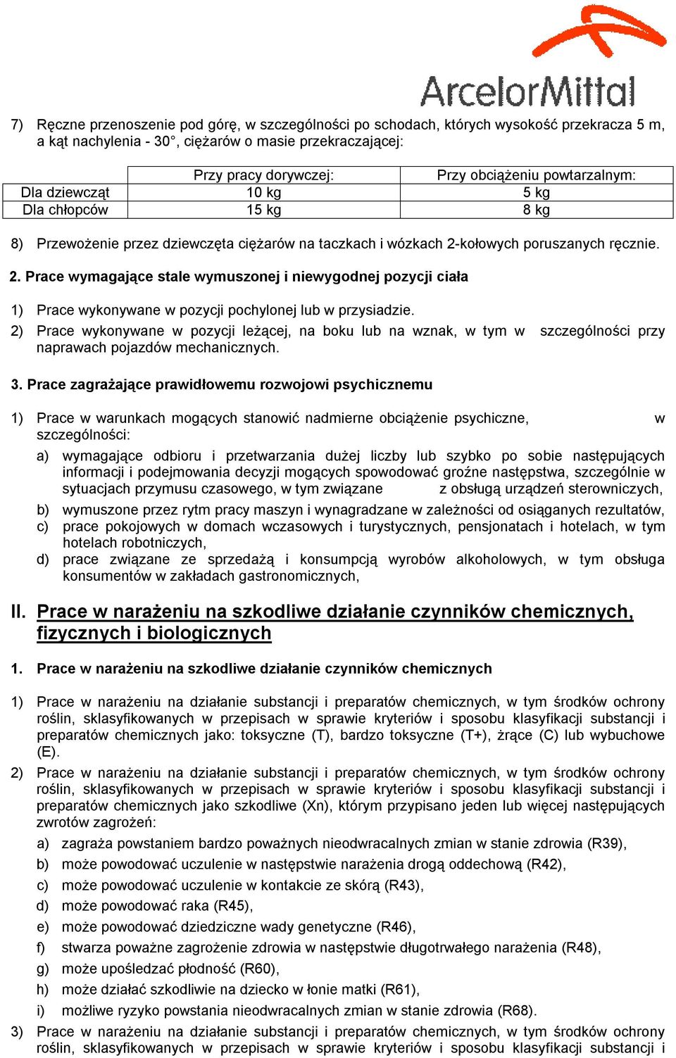 kołowych poruszanych ręcznie. 2. Prace wymagające stale wymuszonej i niewygodnej pozycji ciała 1) Prace wykonywane w pozycji pochylonej lub w przysiadzie.