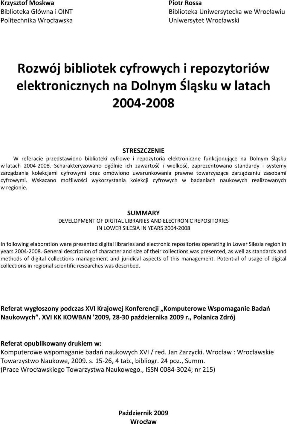 Scharakteryzowano ogólnie ich zawartość i wielkość, zaprezentowano standardy i systemy zarządzania kolekcjami cyfrowymi oraz omówiono uwarunkowania prawne towarzyszące zarządzaniu zasobami cyfrowymi.