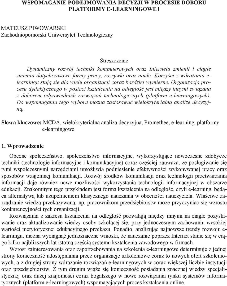 Organizacja procesu dydaktycznego w postaci kształcenia na odległo jest mi dzy innymi zwi zana z doborem odpowiednich rozwi za technologicznych (platform e-learningowych).