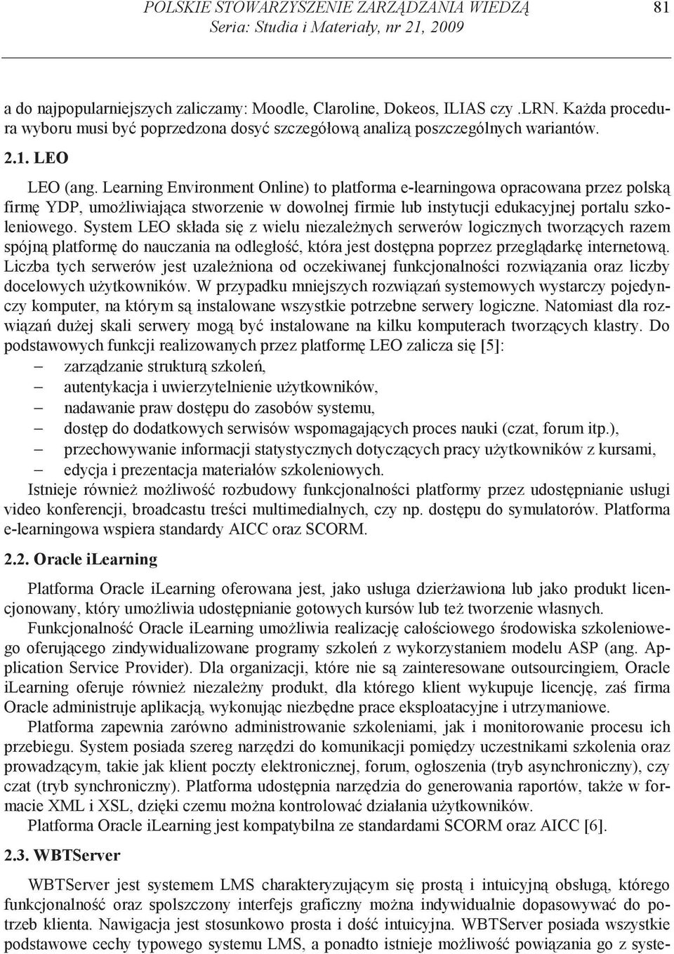 Learning Environment Online) to platforma e-learningowa opracowana przez polsk firm YDP, umo liwiaj ca stworzenie w dowolnej firmie lub instytucji edukacyjnej portalu szkoleniowego.