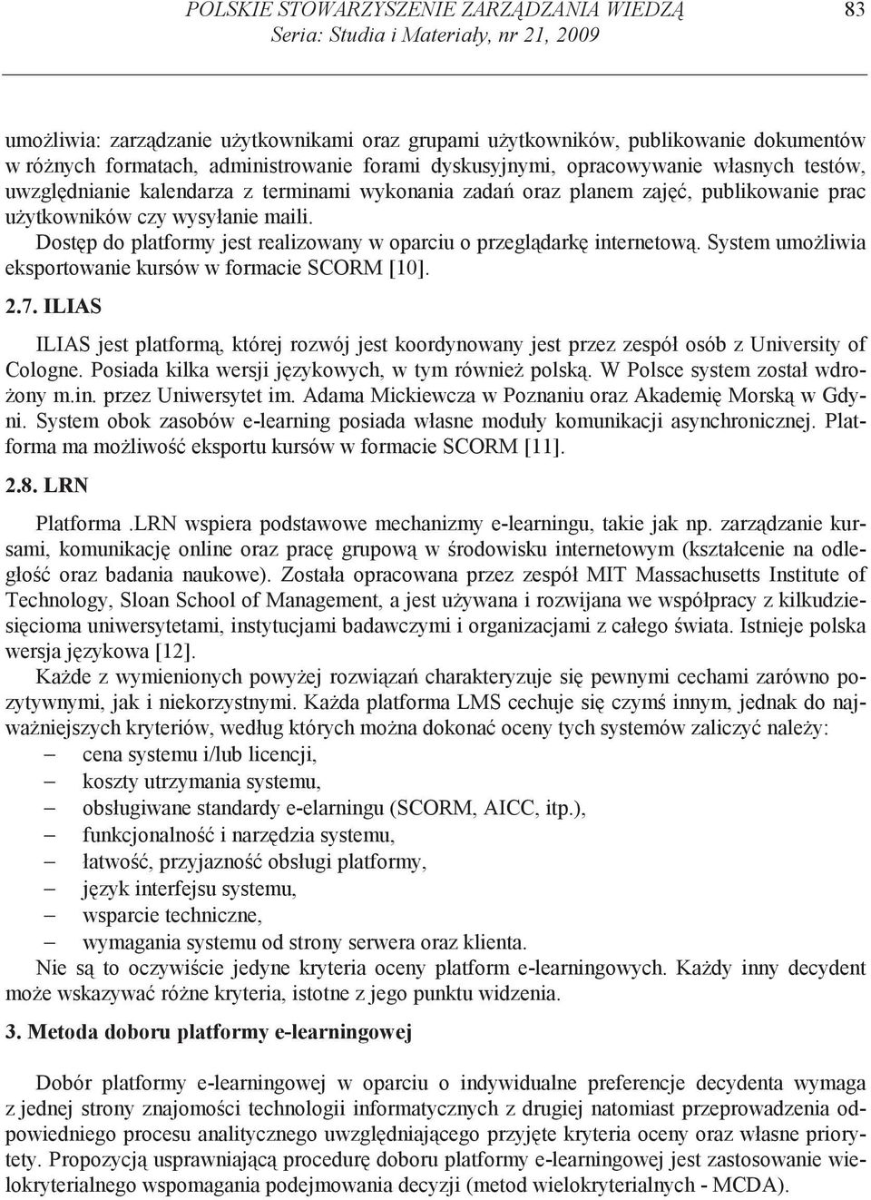 Dost p do platformy jest realizowany w oparciu o przegl dark internetow. System umo liwia eksportowanie kursów w formacie SCORM [10]. 2.7.