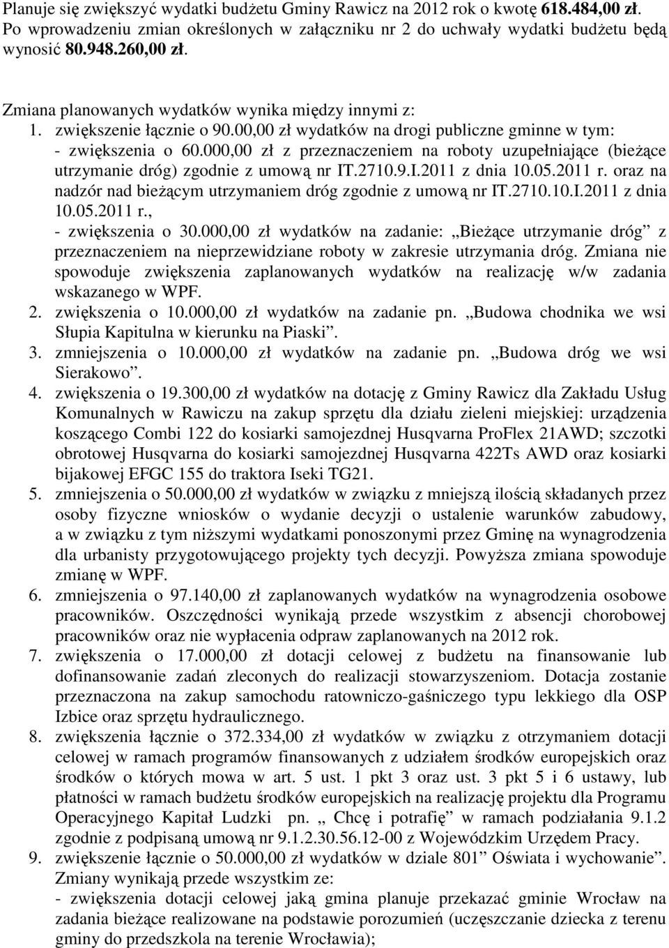 000,00 zł z przeznaczeniem na roboty uzupełniające (bieŝące utrzymanie dróg) zgodnie z umową nr IT.2710.9.I.2011 z dnia 10.05.2011 r.