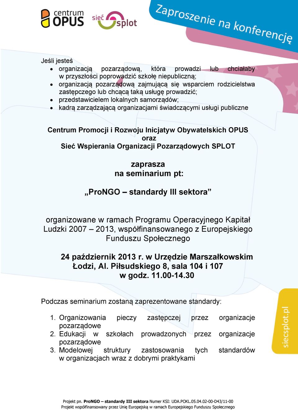 Wspierania Organizacji Pozarządowych SPLOT zaprasza na seminarium pt: ProNGO standardy III sektora organizowane w ramach Programu Operacyjnego Kapitał Ludzki 2007 2013, współfinansowanego z