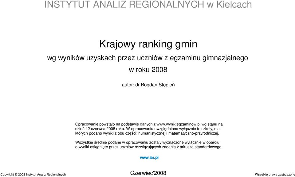 W opracowaniu uwzględniono wyłącznie te szkoły, dla których podano wyniki z obu części: humanistycznej i matematyczno-przyrodniczej.