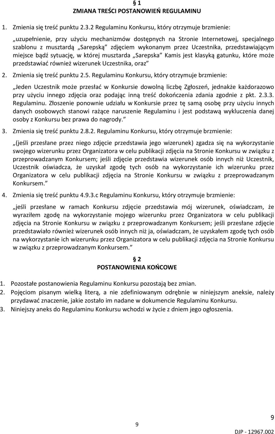 Uczestnika, przedstawiającym miejsce bądź sytuację, w której musztarda Sarepska Kamis jest klasyką gatunku, które może przedstawiać również wizerunek Uczestnika, oraz 2. Zmienia się treść punktu 2.5.