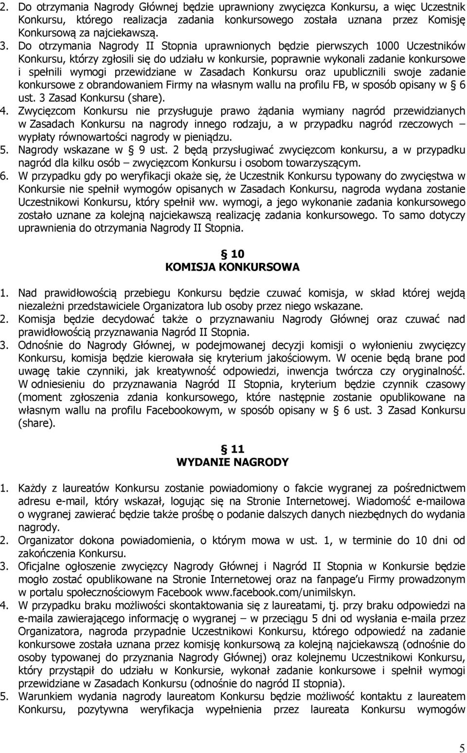 przewidziane w Zasadach Konkursu oraz upublicznili swoje zadanie konkursowe z obrandowaniem Firmy na własnym wallu na profilu FB, w sposób opisany w 6 ust. 3 Zasad Konkursu (share). 4.