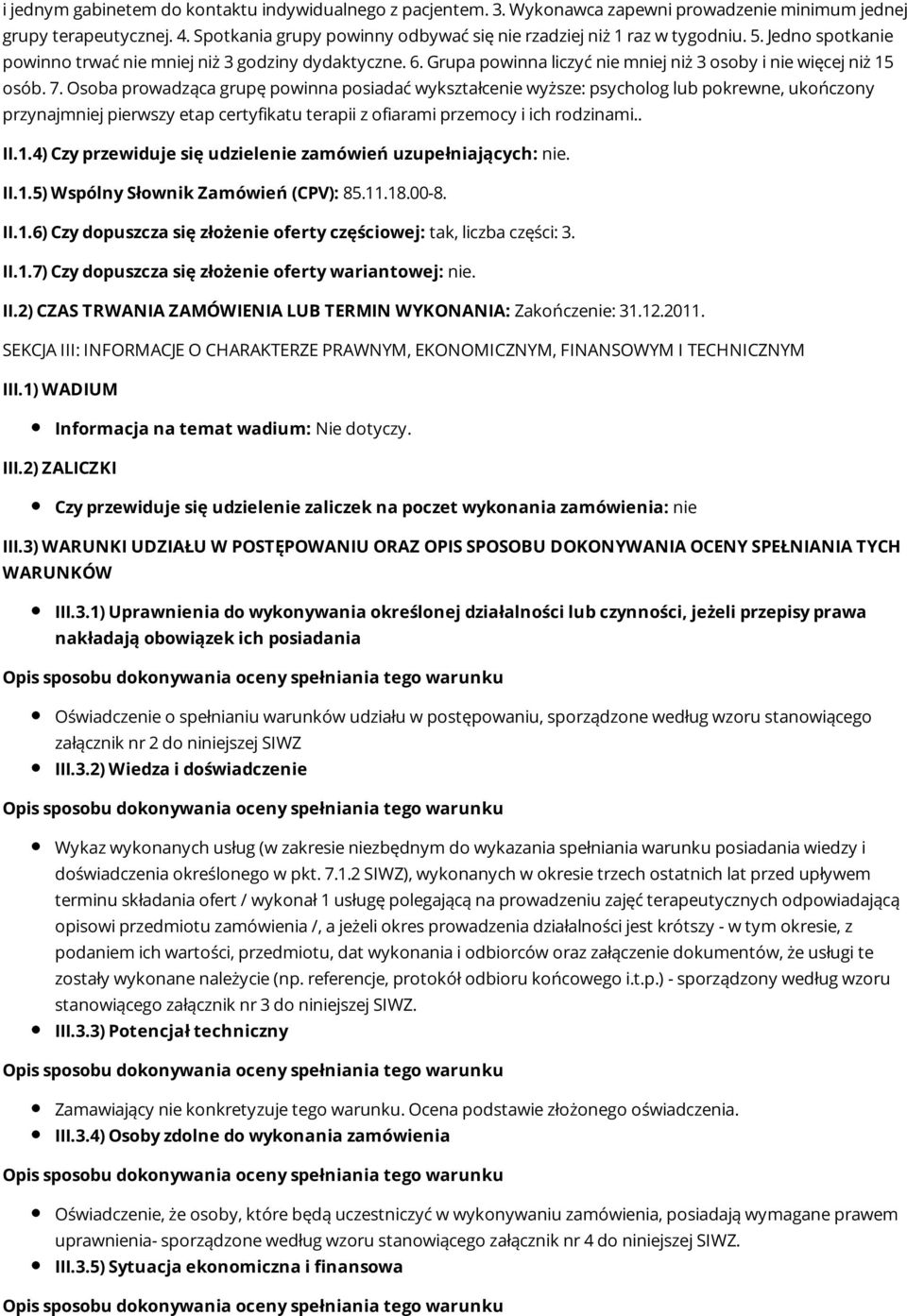 Grupa powinna liczyć nie mniej niż 3 osoby i nie więcej niż 15 osób. 7.