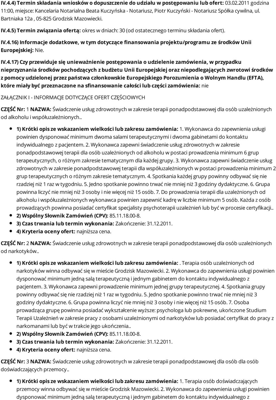 5) Termin związania ofertą: okres w dniach: 30 (od ostatecznego terminu składania ofert). IV.4.