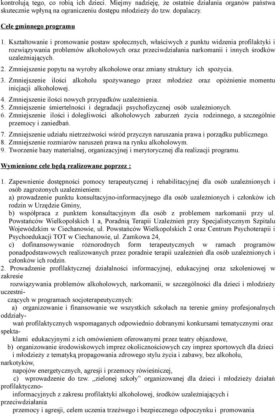 Zmniejszenie popytu na wyroby alkoholowe oraz zmiany struktury ich spożycia. 3. Zmniejszenie ilości alkoholu spożywanego przez młodzież oraz opóźnienie momentu inicjacji alkoholowej. 4.