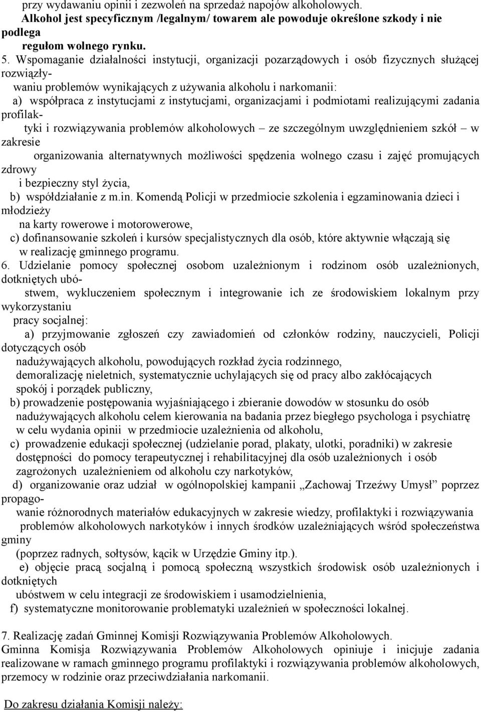 instytucjami, organizacjami i podmiotami realizującymi zadania profilaktyki i rozwiązywania problemów alkoholowych ze szczególnym uwzględnieniem szkół w zakresie organizowania alternatywnych