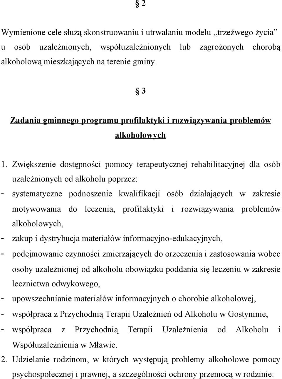 Zwiększenie dostępności pomocy terapeutycznej rehabilitacyjnej dla osób uzależnionych od alkoholu poprzez: - systematyczne podnoszenie kwalifikacji osób działających w zakresie motywowania do