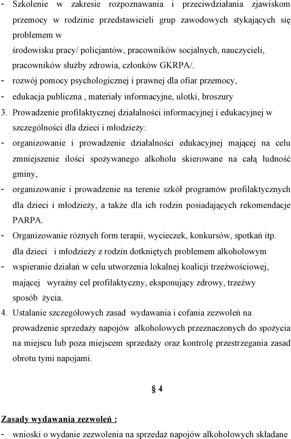 Prowadzenie profilaktycznej działalności informacyjnej i edukacyjnej w szczególności dla dzieci i młodzieży: - organizowanie i prowadzenie działalności edukacyjnej mającej na celu zmniejszenie ilości