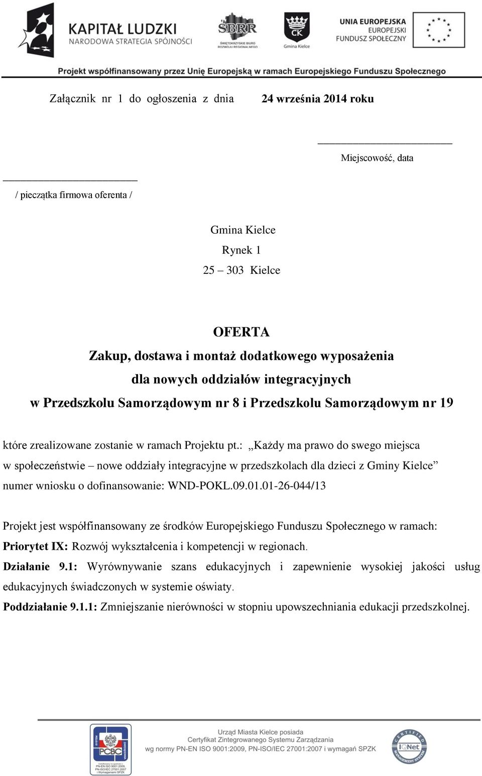 : Każdy ma prawo do swego miejsca w społeczeństwie nowe oddziały integracyjne w przedszkolach dla dzieci z Gminy Kielce numer wniosku o dofinansowanie: WND-POKL.09.01.