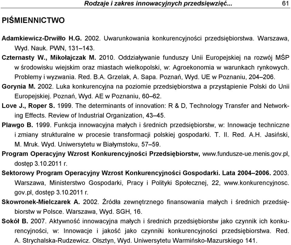 Sapa. Poznań, Wyd. UE w Poznaniu, 204 206. Gorynia M. 2002. Luka konkurencyjna na poziomie przedsiębiorstwa a przystąpienie Polski do Unii Europejskiej. Poznań, Wyd. AE w Poznaniu, 60 62. Love J.