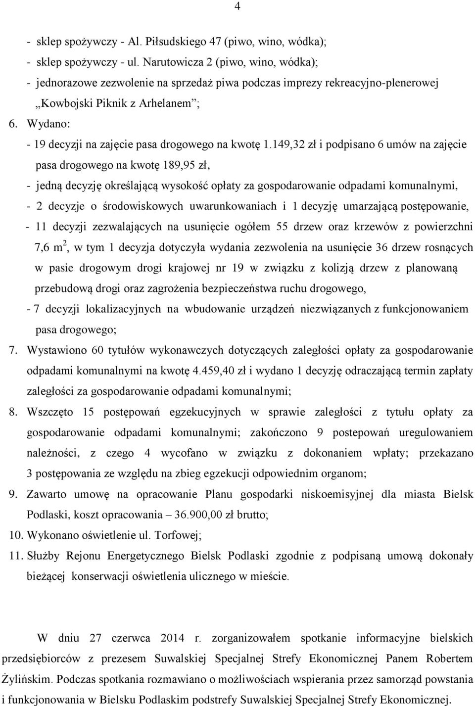 Wydano: - 19 decyzji na zajęcie pasa drogowego na kwotę 1.