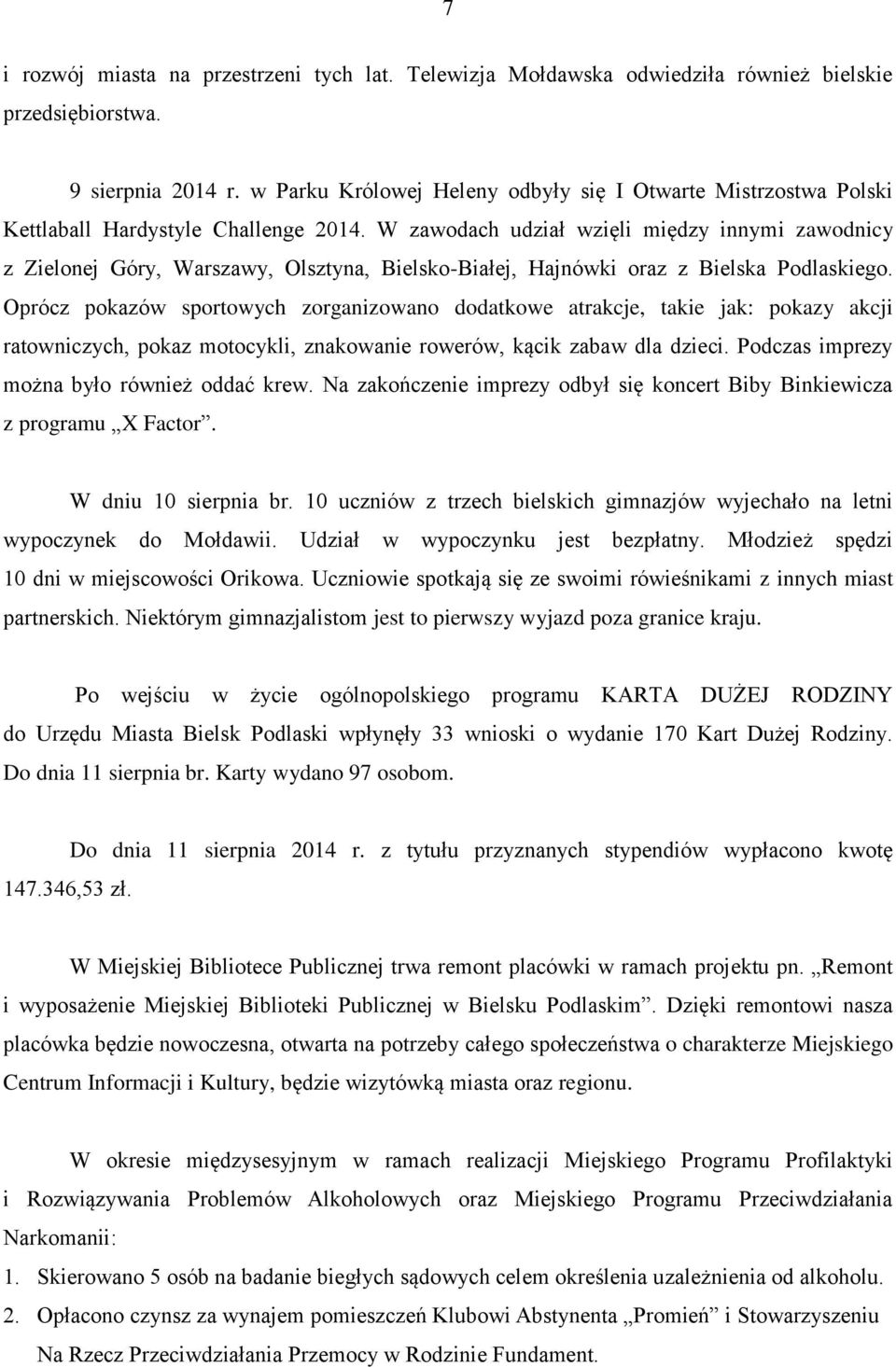 W zawodach udział wzięli między innymi zawodnicy z Zielonej Góry, Warszawy, Olsztyna, Bielsko-Białej, Hajnówki oraz z Bielska Podlaskiego.