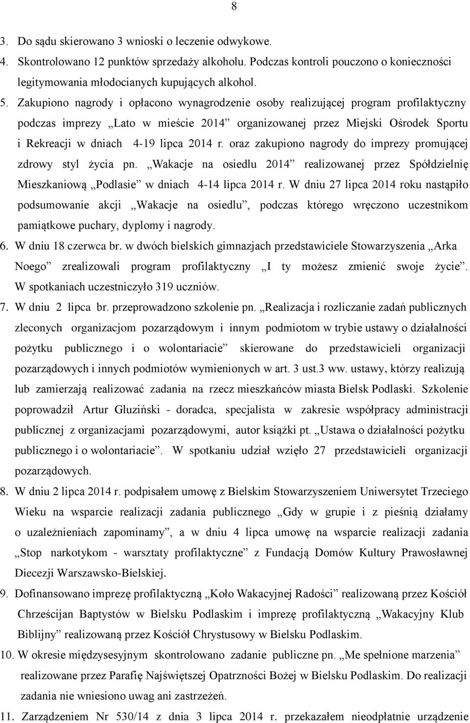 2014 r. oraz zakupiono nagrody do imprezy promującej zdrowy styl życia pn. Wakacje na osiedlu 2014 realizowanej przez Spółdzielnię Mieszkaniową Podlasie w dniach 4-14 lipca 2014 r.