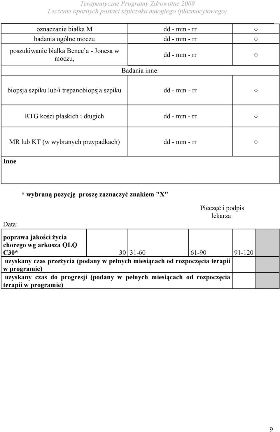 proszę zaznaczyć znakiem "X" Data: Pieczęć i podpis lekarza: poprawa jakości życia chorego wg arkusza QLQ C30* 30 31-60 61-90 91-120 uzyskany czas przeżycia