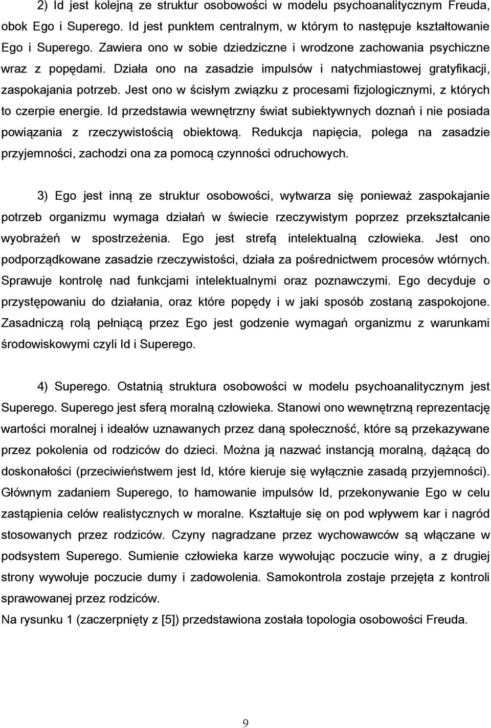 Jest ono w ścisłym związku z procesami fizjologicznymi, z których to czerpie energie. Id przedstawia wewnętrzny świat subiektywnych doznań i nie posiada powiązania z rzeczywistością obiektową.