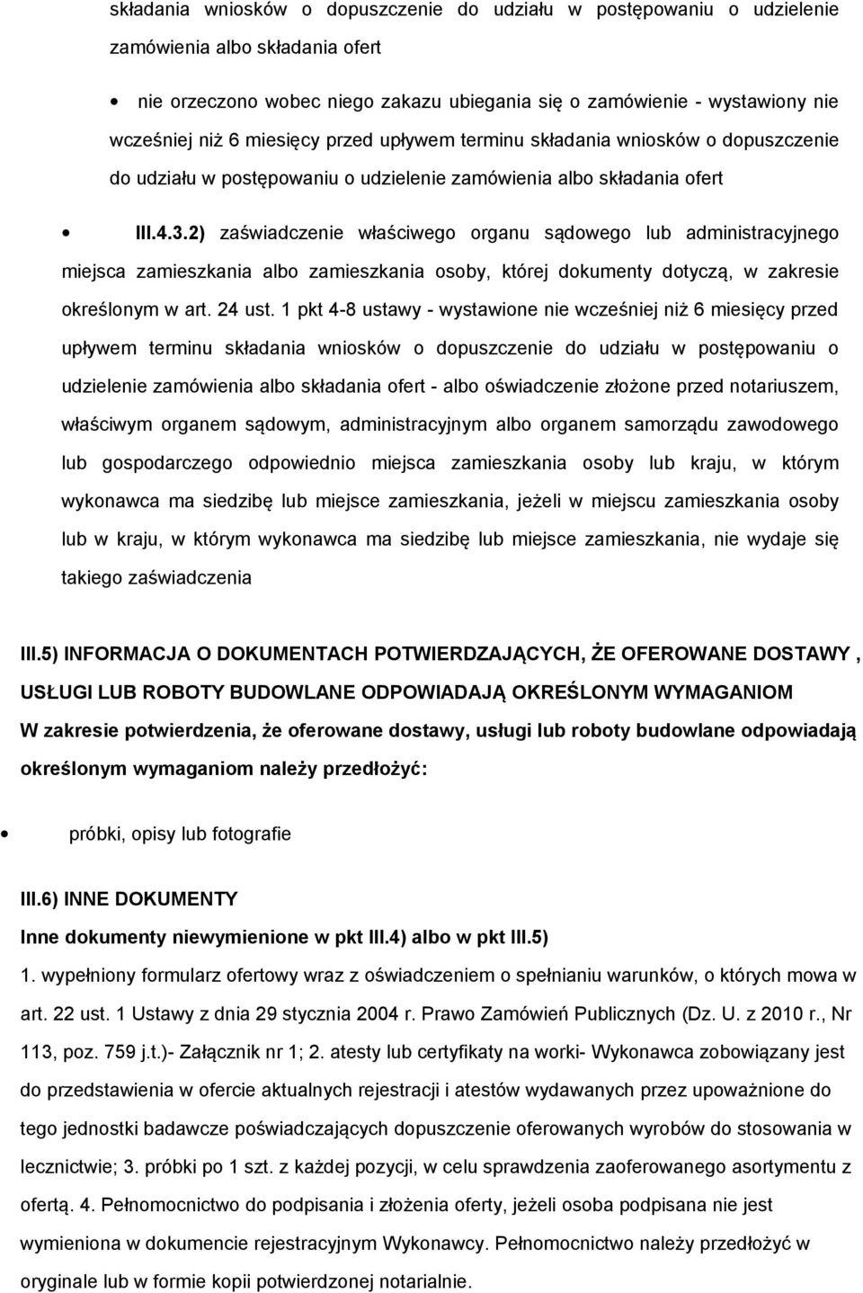 2) zaświadczenie właściweg rganu sądweg lub administracyjneg miejsca zamieszkania alb zamieszkania sby, której dkumenty dtyczą, w zakresie kreślnym w art. 24 ust.