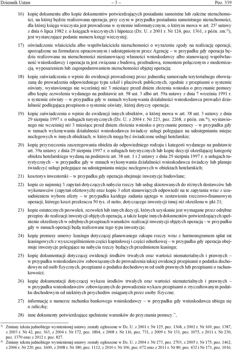 nieruchomości, dla której księga wieczysta jest prowadzona w systemie informatycznym, o którym mowa w art. 25 1 ustawy z dnia 6 lipca 1982 r. o księgach wieczystych i hipotece (Dz. U. z 2001 r.