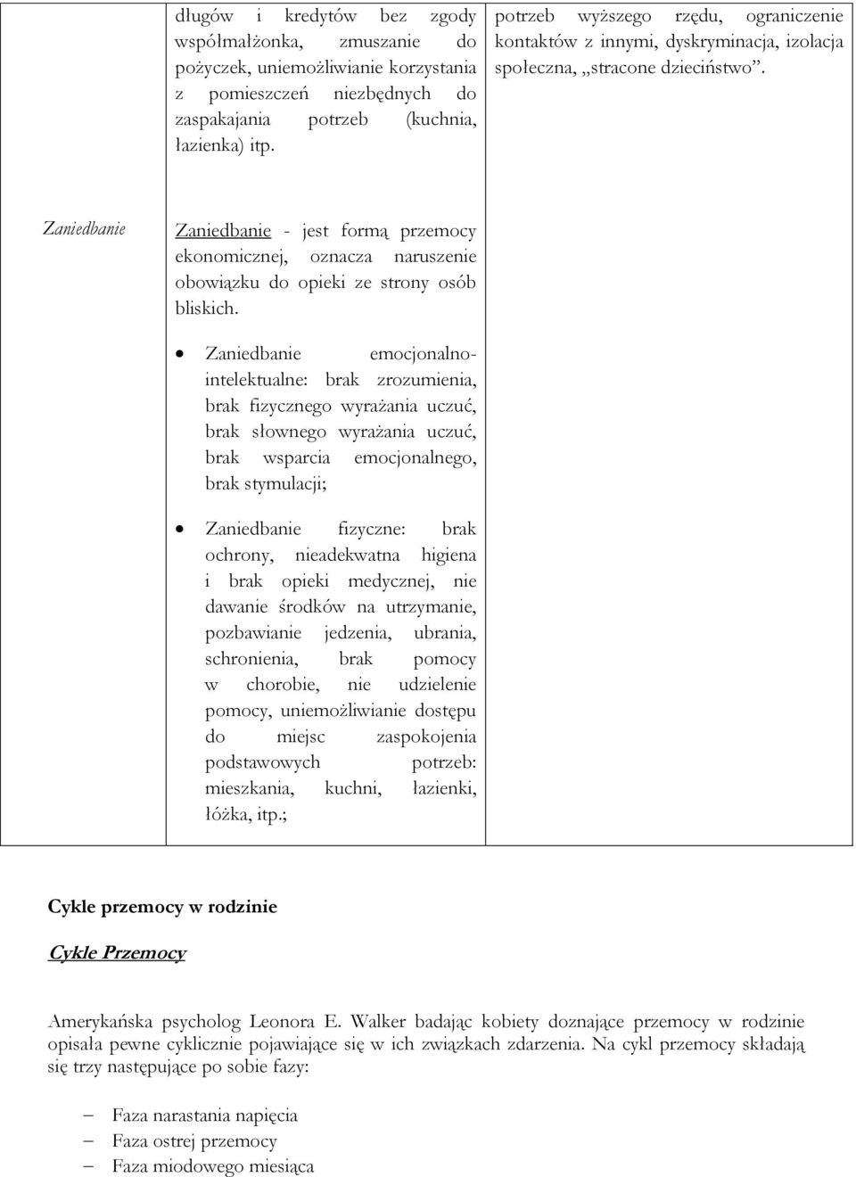 Zaniedbanie Zaniedbanie - jest formą przemocy ekonomicznej, oznacza naruszenie obowiązku do opieki ze strony osób bliskich.