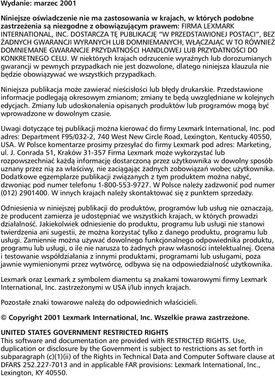 CELU. W niektórych krajach odrzucenie wyraźnych lub dorozumianych gwarancji w pewnych przypadkach nie jest dozwolone, dlatego niniejsza klauzula nie będzie obowiązywać we wszystkich przypadkach.