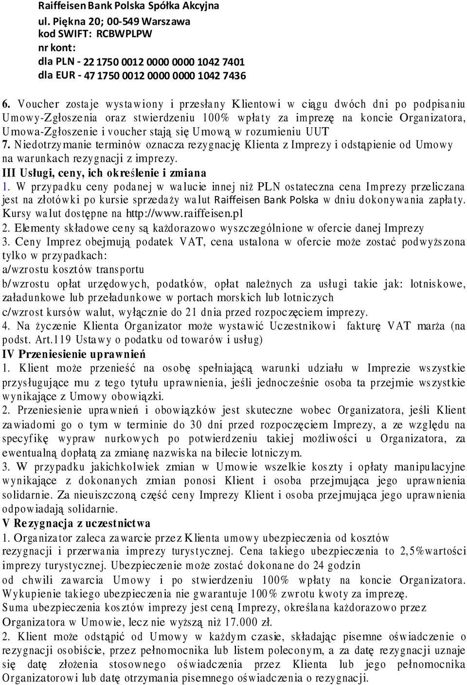 stają się Umową w rozumieniu UUT 7. Niedotrzymanie terminów oznacza rezygnację Klienta z Imprezy i odstąpienie od Umowy na warunkach rezygnacji z imprezy. III Usługi, ceny, ich określenie i zmiana 1.