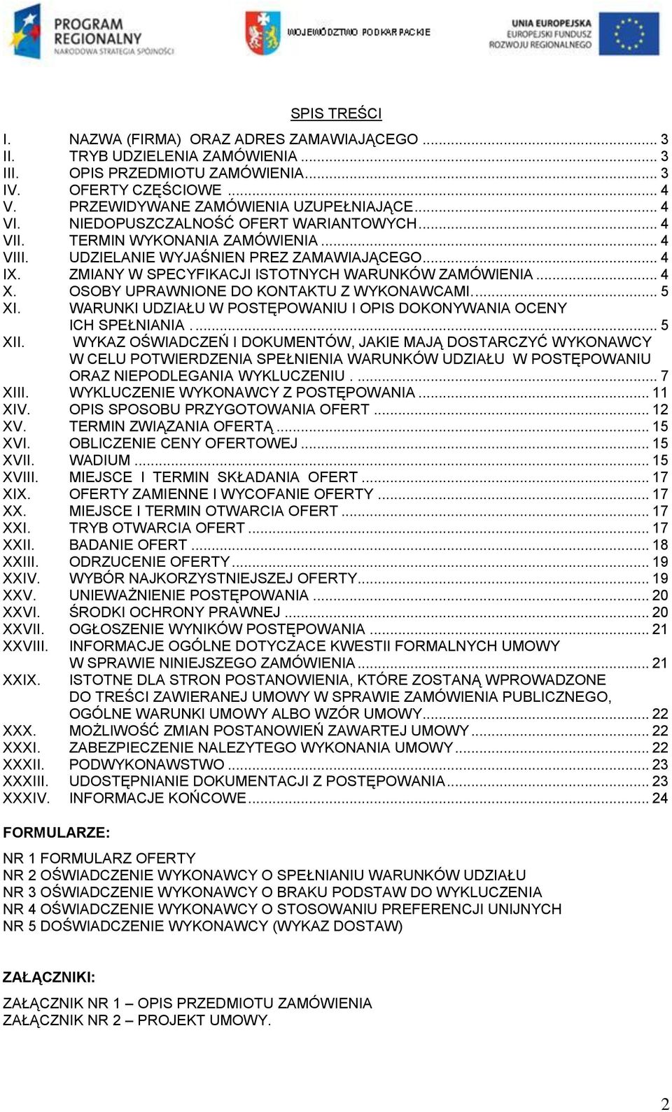 .. 4 X. OSOBY UPRAWNIONE DO KONTAKTU Z WYKONAWCAMI.... 5 XI. WARUNKI UDZIAŁU W POSTĘPOWANIU I OPIS DOKONYWANIA OCENY XII. ICH SPEŁNIANIA.