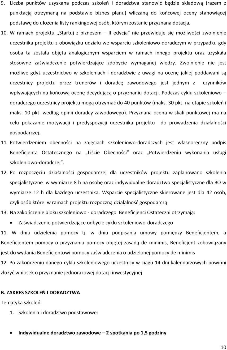 W ramach projektu,,startuj z biznesem II edycja nie przewiduje się możliwości zwolnienie uczestnika projektu z obowiązku udziału we wsparciu szkoleniowo-doradczym w przypadku gdy osoba ta została