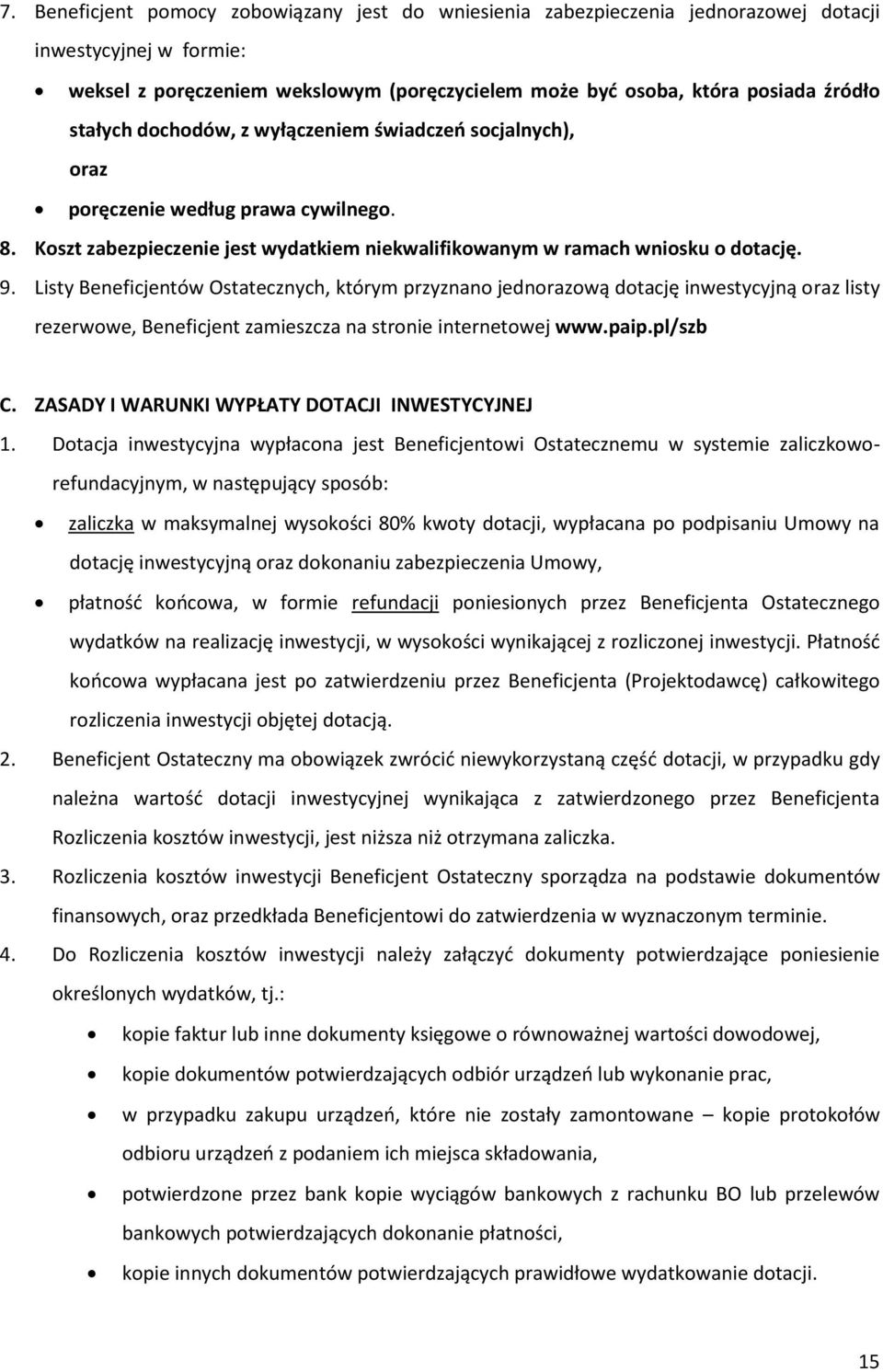 Listy Beneficjentów Ostatecznych, którym przyznano jednorazową dotację inwestycyjną oraz listy rezerwowe, Beneficjent zamieszcza na stronie internetowej www.paip.pl/szb C.