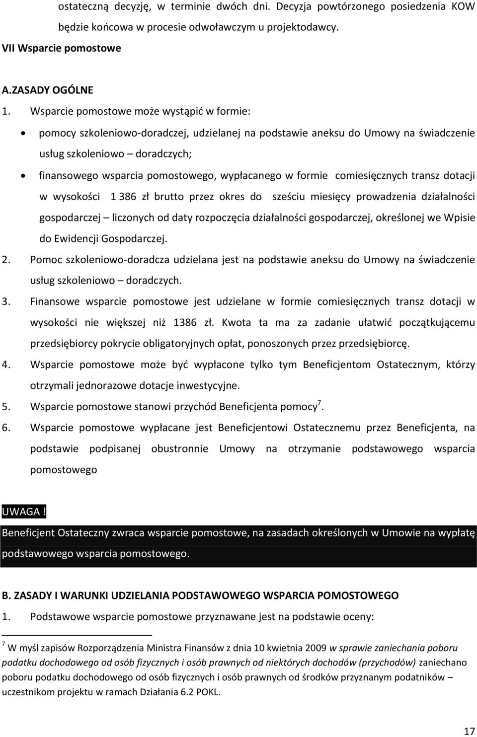 wypłacanego w formie comiesięcznych transz dotacji w wysokości 1 386 zł brutto przez okres do sześciu miesięcy prowadzenia działalności gospodarczej liczonych od daty rozpoczęcia działalności